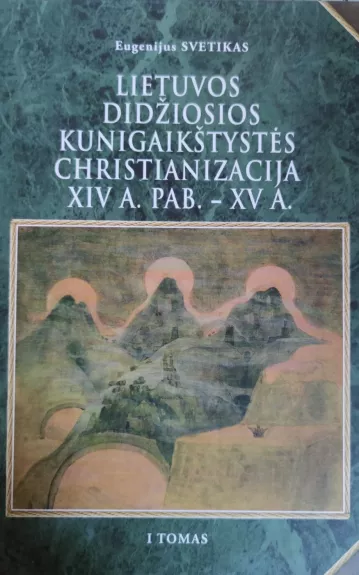 Lietuvos Didžiosios Kunigaikštystės christianizacija XIV a. pab.-XV a. (I tomas)