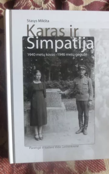 Karas ir Simpatija: 1940 m. kovas – 1946 m. gegužė - Stasys Mikšta, knyga