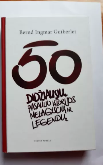 50 didžiausių pasaulio istorijos melagysčių ir legendų