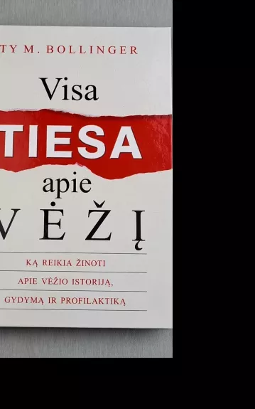 Visa tiesa apie vėžį: ką reikia žinoti apie vėžio istoriją, gydymą ir profilaktiką - Ty M Bollinger, knyga 1