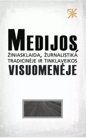 Medijos, žiniasklaida, žurnalistika šiuolaikinėje visuomenėje - Autorių Kolektyvas, knyga