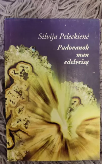 Padovanok man edelveisą - Silvija Peleckienė, knyga