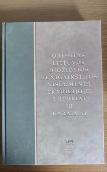 Orientas Lietuvos Didžiosios Kunigaikštystės visuomenės tradicijoje: totoriai ir karaimai