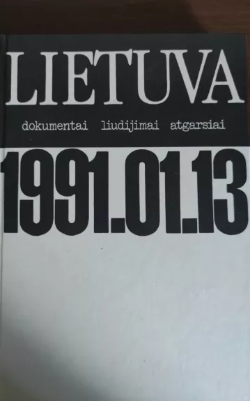 Lietuva. Dokumentai liudijimai atgarsiai - Autorių Kolektyvas, knyga