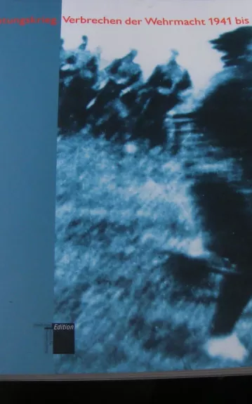 Vernichtungskrieg: Verbrechen der Wehrmacht 1941-1944
