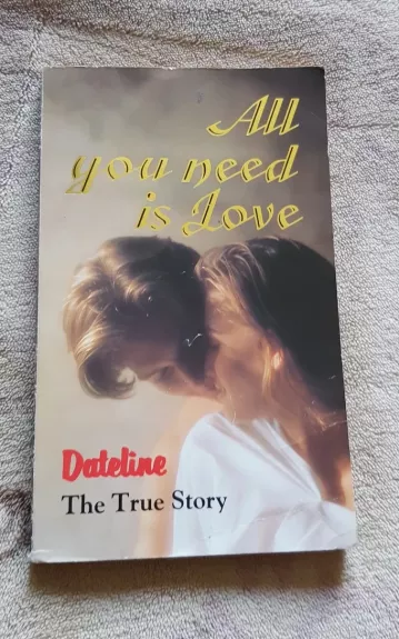 All You Need is Love: Dateline the True Story - Mary Ratcliffe, knyga 1