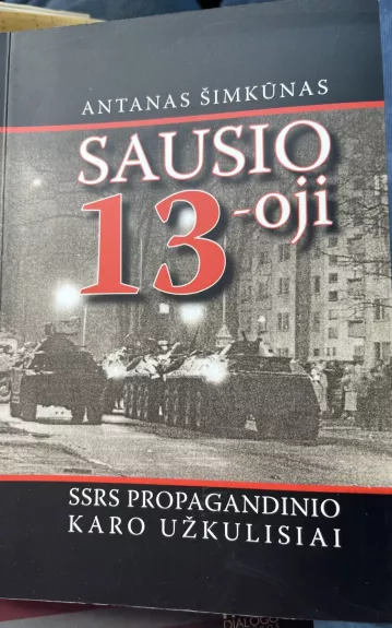 Sausio 13-oji. SSRS propagandinio karo užkulisiai - Antanas Šimkūnas, knyga 1