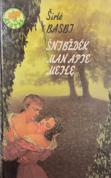 Šnibždėk man apie meilę - Širlė Basbi, knyga