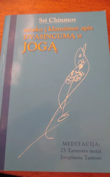Atsako į klausimus apie dvasingumą ir jogą (1 dalis) - Sri Chinmoy, knyga 1
