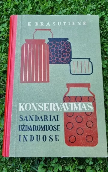 Konservavimas sandariai uždaromuose induose - E. Drąsutienė, knyga 1