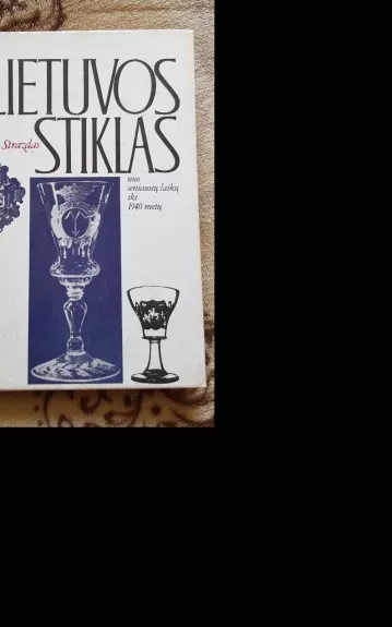Lietuvos Stiklas nuo seniausių laikų iki 1940 metų - Kazys Strazdas, knyga 1