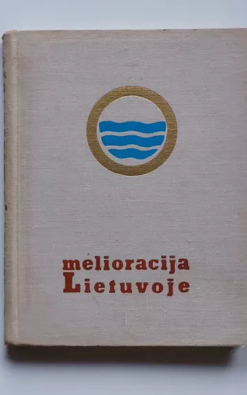 Melioracija Lietuvoje - Autorių Kolektyvas, knyga 1