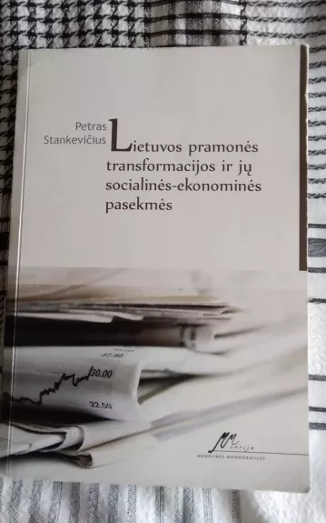 Lietuvos pramonės transformacijos socialinės-ekonominės pasėkmės - Petras Stankevičius, knyga