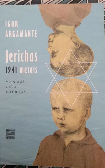Jerichas 1941 metais. Vilniaus geto istorijos. - Igor Argamante, knyga