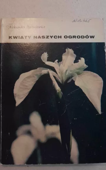 Kwiaty naszych ogrodow - Aleksander Bartosiewicz, knyga