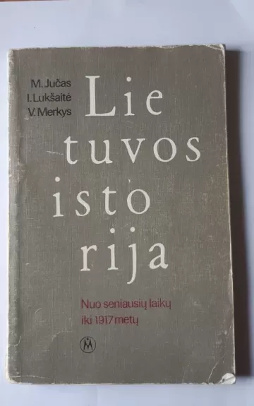 Lietuvos istorija: nuo seniausių laikų iki 1917 metų - M. Jučas, knyga