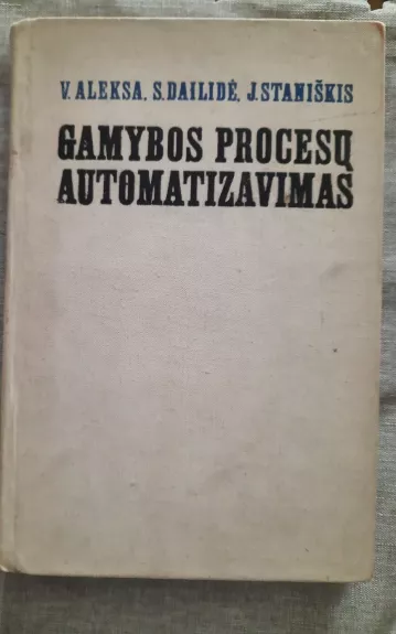 Gamybos procesų automatizavimas - V. Aleksa,S. Dailidė,J. Staniškis, knyga