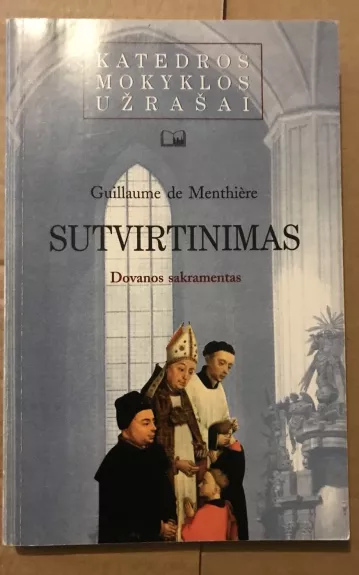 Sutvirtinimas: Dovanos sakramentas - Guillaume de Menthiere, knyga