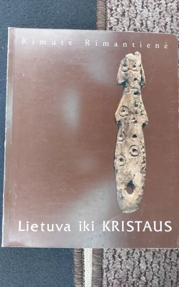 Lietuva iki Kristaus - Rimutė Rimantienė, knyga