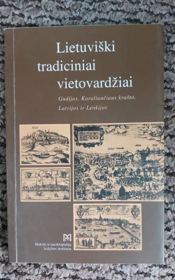 Lietuviški tradiciniai vietovardžiai. Gudijos, Karaliaučiaus krašto, Latvijos ir Lenkijos - Autorių Kolektyvas, knyga