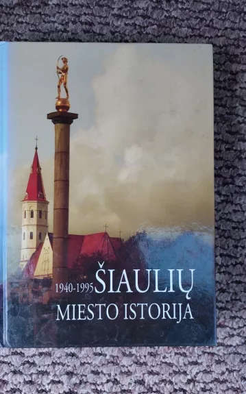 Šiaulių miesto istorija 1940-1995 - Jonas Sireika, knyga