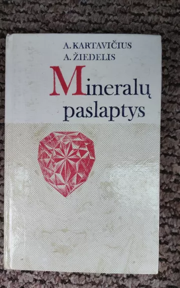 Mineralų paslaptys - A. Kartavičius, A.  Žiedelis, knyga
