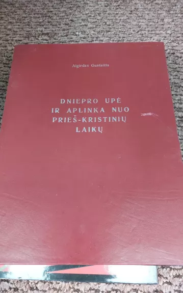 Dniepro upė ir aplinka nuo prieš-kristinių laikų - Algirdas Gustaitis, knyga