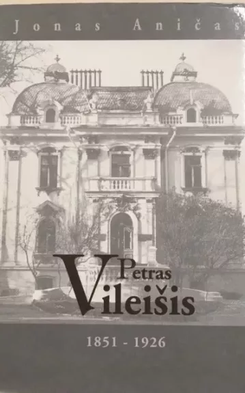 Petras Vileišis 1851-1926 - Jonas Aničas, knyga