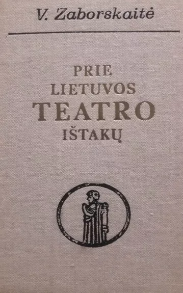 PRIE LIETUVOS TEATRO IŠTAKŲ: XVI-XVIII A.