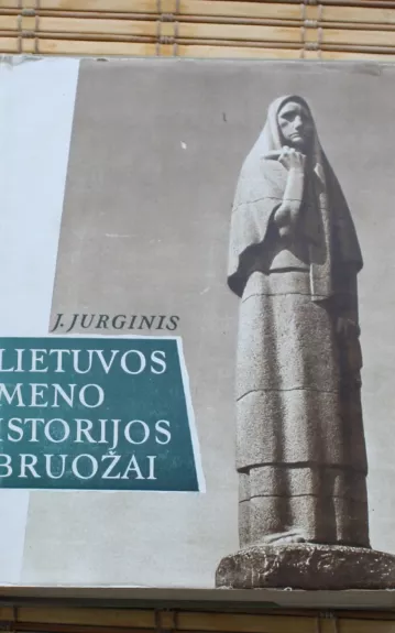 Lietuvos meno istorijos bruožai. - Juozas Jurginis, knyga 1