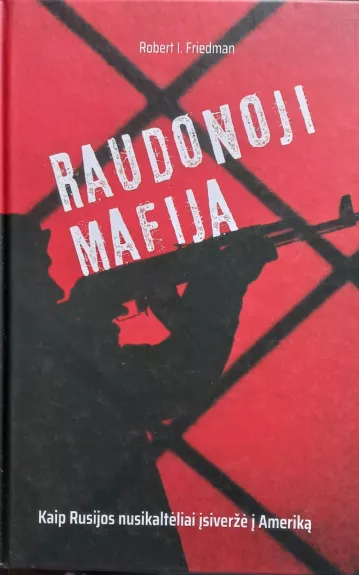 Raudonoji mafija. Kaip Rusijos nusikaltėliai įsiveržė į Ameriką