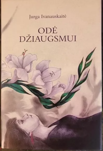 Odė džiaugsmui - Jurga Ivanauskaitė, knyga