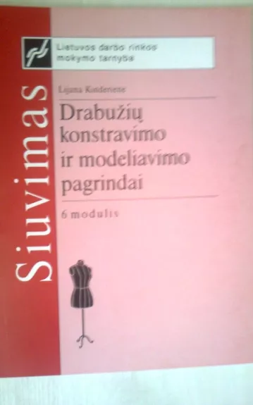 Drabužių konstravimo ir modeliavimo pagrindai 6 modulis - Lijana Kinderienė, knyga