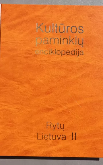 Kultūros paminklų enciklopedija. Rytų Lietuva II - Autorių Kolektyvas, knyga 1