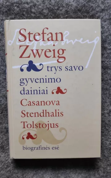 Trys savo gyvenimo dainiai. Casanova, Stendalis, Tolstojus - Stefan Zweig, knyga