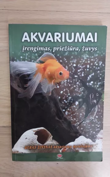 Akvariumai. Įrengimas, priežiūra, žuvys - Autorių Kolektyvas, knyga