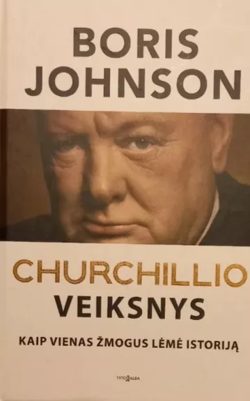Churchillio veiksnys. Kaip vienas žmogus lėmė istoriją