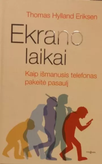 Ekrano laikai. Kaip išmanusis telefonas pakeitė pasaulį
