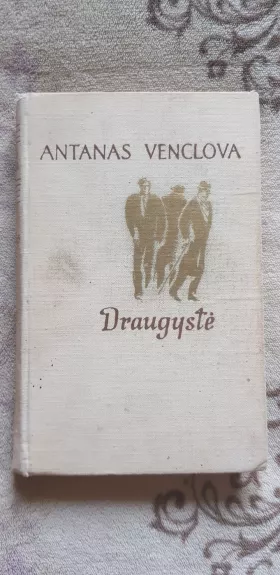 Antanas Venclova. Draugystė - Antanas Venclova, knyga 1