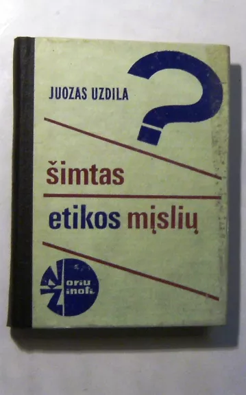 Šimtas etikos mįslių - Juozas Vytautas Uzdila, knyga 1