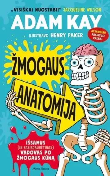 Žmogaus anatomija. Išsamus (ir pasibjaurėtinas) vadovas po žmogaus kūną