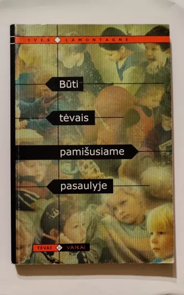 Būti tėvais pamišusiame pasaulyje - Yves Lamontagne, knyga