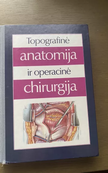 Topografinė anatomija ir operacinė chirurgija - Jurgis Brėdikis, knyga 1