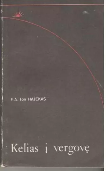 Kelias į vergovę - F. A. fon Hajekas, knyga