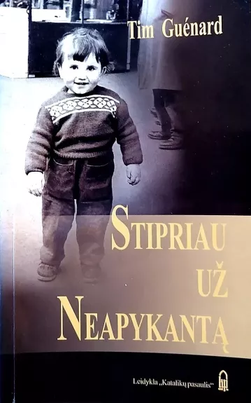 Stipriau už neapykantą - Tim Guenard, knyga