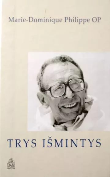 Trys išmintys - Marie-Dominique Philippe, knyga