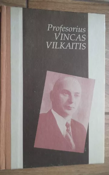 PROFESORIUS VINCAS VILKAITIS - ALGIRDAS MOTUZAS, knyga 1