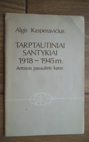 Tarptautiniai santykiai 1918-1945 m. Antrasis pasaulinis karas - Algis Kasperavičius, knyga 1