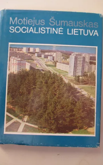 Socialistinė Lietuva - Motiejus Šumauskas, knyga 1