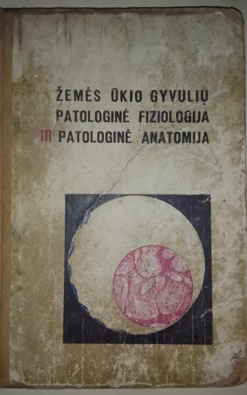 Žemės ūkio gyvulių patologinė fiziologija ir patologinė anatomija - V. Balaišis, ir kiti , knyga 1